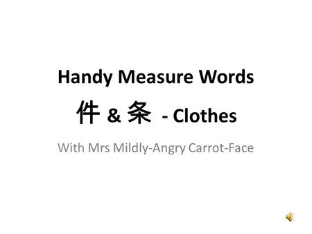 With Mrs Mildly-Angry Carrot-Face Handy Measure Words 件 & 条 - Clothes.