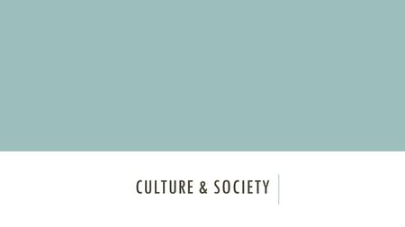 CULTURE & SOCIETY. SOCIETY Community of people living in a particular region Shared customs, laws, & organizations.