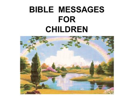 BIBLE MESSAGES FOR CHILDREN. THE WORLD'S GREASTEST BOOK.