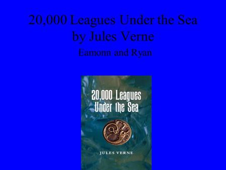 20,000 Leagues Under the Sea by Jules Verne Eamonn and Ryan.