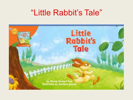 “Little Rabbit’s Tale”. rapidily If you are moving rapidly, you are moving very fast.