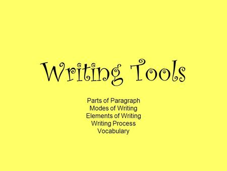 Writing Tools Parts of Paragraph Modes of Writing Elements of Writing