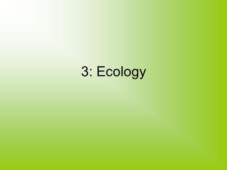 3: Ecology. Natural Selection Not all organisms are the same (some are resistant to antibiotic, some might have longer fingers, some might have longer.