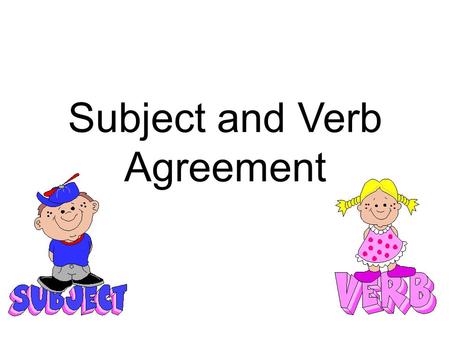 Subject and Verb Agreement
