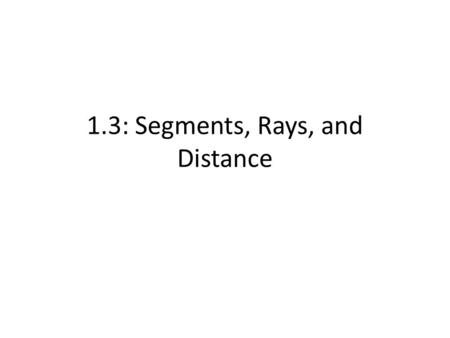 1.3: Segments, Rays, and Distance