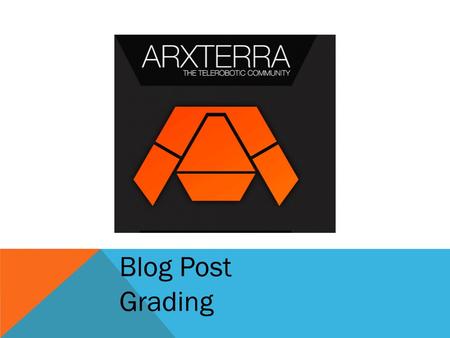 Blog Post Grading. GENERAL OVERVIEW Do the posts capture the progress and development of your project?