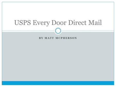 BY MATT MCPHERSON USPS Every Door Direct Mail. Overview Every Door Direct Mail® is a service from the USPS that allows you to target neighborhoods. Postage.
