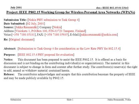Doc.: IEEE 802.15-01/231r2 Submission July 2001 Jukka Reunamäki, NokiaSlide 1 Project: IEEE P802.15 Working Group for Wireless Personal Area Networks (WPANs)