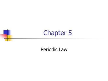 Chapter 5 Periodic Law. Section 5-1 History of the Periodic Table.