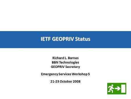 IETF GEOPRIV Status Richard L. Barnes BBN Technologies GEOPRIV Secretary Emergency Services Workshop 5 21-23 October 2008.