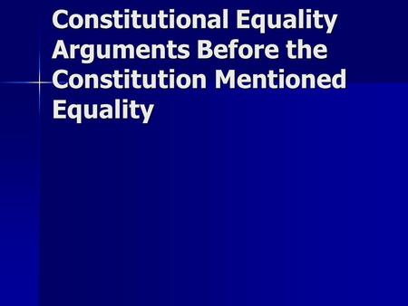 Constitutional Equality Arguments Before the Constitution Mentioned Equality.