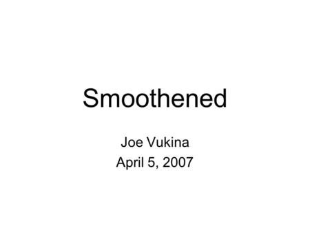 Smoothened Joe Vukina April 5, 2007. Outline Introduction and pathway Normal function of smoothened and knockouts Cancer: when smoothened goes wrong Treatments?