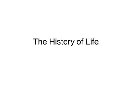The History of Life 14.1 Fossil Evidence of Change Land Environments The History of Life Chapter 14  Earth formed about 4.6 billion years ago.  Gravity.