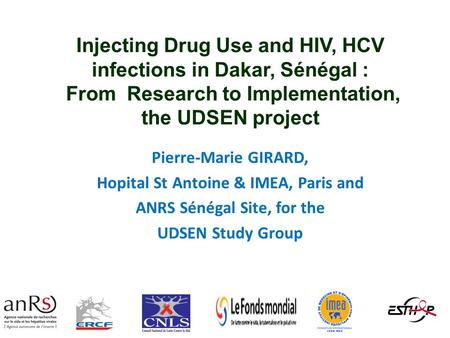 Pierre-Marie GIRARD, Hopital St Antoine & IMEA, Paris and ANRS Sénégal Site, for the UDSEN Study Group Injecting Drug Use and HIV, HCV infections in Dakar,