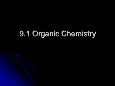 9.1 Organic Chemistry.