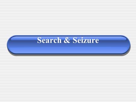 Search & Seizure Question : Privacy vs. Need for Law and Order.