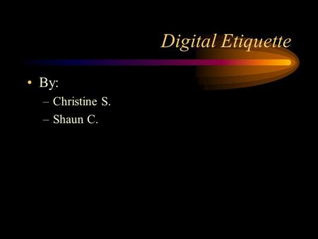 Digital Etiquette By: –Christine S. –Shaun C.. Description Etiquette-rules governing socially acceptable behavior. Appropriate Etiquette –Using technology.