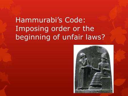 Hammurabi’s Code: Imposing order or the beginning of unfair laws?