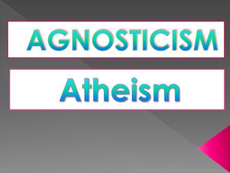 AGNOSTICISM Atheism.