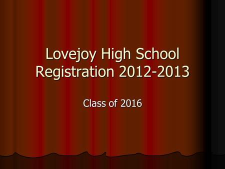 Lovejoy High School Registration 2012-2013 Class of 2016.