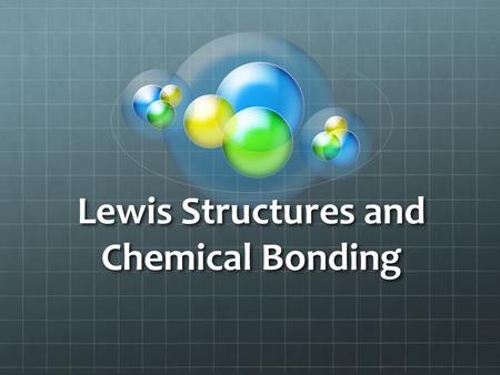 Lewis Structures and Chemical Bonding. Valence Electrons The electrons that exist in the outermost electron shell of an atom We can determine the number.