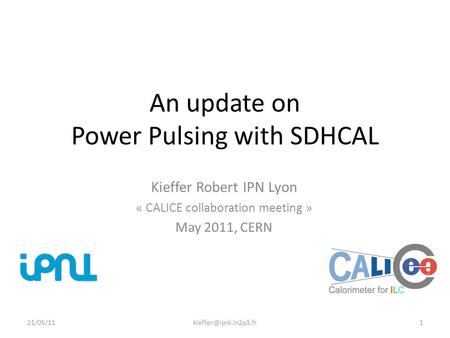 An update on Power Pulsing with SDHCAL Kieffer Robert IPN Lyon « CALICE collaboration meeting » May 2011, CERN