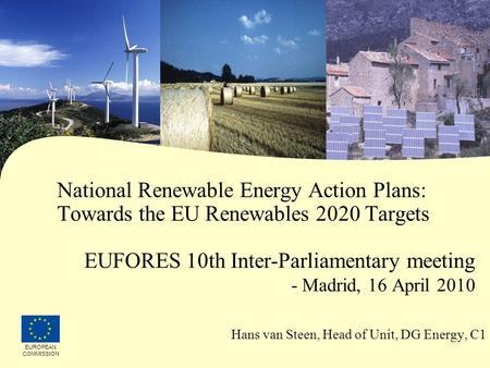 10/11/2015 National Renewable Energy Action Plans: Towards the EU Renewables 2020 Targets EUFORES 10th Inter-Parliamentary meeting - Madrid, 16 April 2010.
