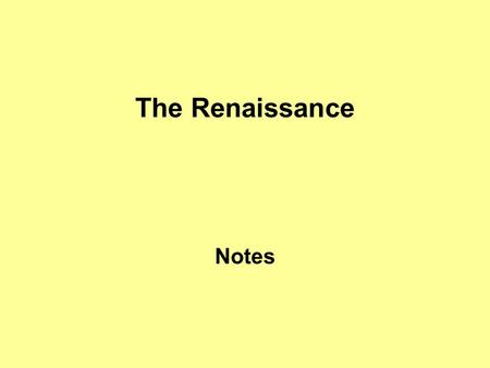 The Renaissance Notes. Renaissance – began in Italian city- states (1350-1550); the English Renaissance was later (1485-1625) In both eras, men of all.