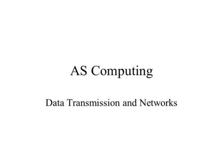 AS Computing Data Transmission and Networks. Transmission error Detecting errors in data transmission is very important for data integrity. There are.