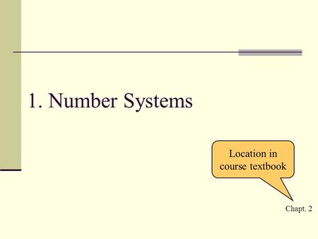 1. Number Systems Chapt. 2 Location in course textbook.