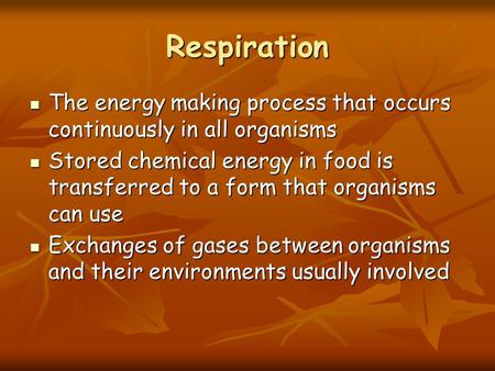 Respiration The energy making process that occurs continuously in all organisms The energy making process that occurs continuously in all organisms Stored.
