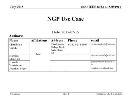 Submission July 2015doc.: IEEE 802.11-15/0919r1 Slide 1 NGP Use Case Date: 2015-07-15 Authors: Chittabrata Ghosh et.al., Intel.