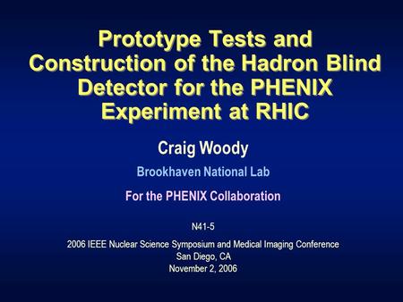Prototype Tests and Construction of the Hadron Blind Detector for the PHENIX Experiment at RHIC Craig Woody Brookhaven National Lab For the PHENIX Collaboration.