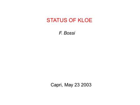 STATUS OF KLOE F. Bossi Capri, May 23 2003. KLOE SHUTDOWN ACTIVITIES  New interaction region  QCAL upgrades  New computing resources  Monte Carlo.