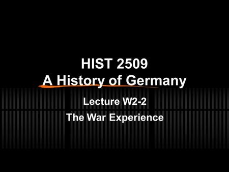 HIST 2509 A History of Germany Lecture W2-2 The War Experience.