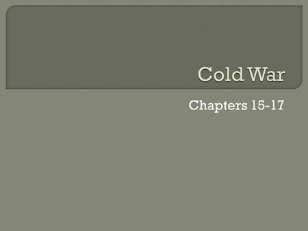 Chapters 15-17.  Besides the fact that we had the atomic bomb, what is another cause of the Cold War?