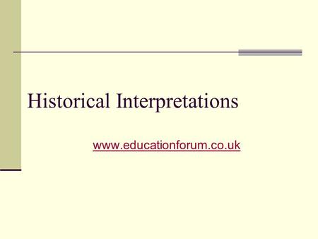 Historical Interpretations www.educationforum.co.uk.