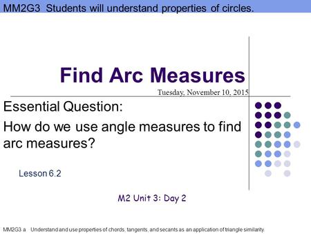 MM2G3 Students will understand properties of circles. MM2G3 a Understand and use properties of chords, tangents, and secants as an application of triangle.