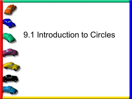 9.1 Introduction to Circles. Some definitions you need Circle – set of all points in a plane that are equidistant from a given point called a center of.