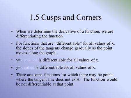1.5 Cusps and Corners When we determine the derivative of a function, we are differentiating the function. For functions that are “differentiable” for.