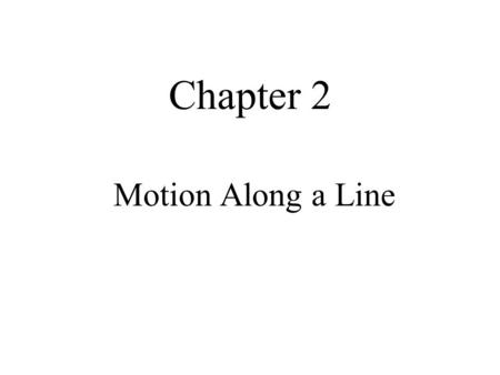 Chapter 2 Motion Along a Line. MFMcGraw- PHY 1410Ch_02b-Revised 5/31/20102 Motion Along a Line Position & Displacement Speed & Velocity Acceleration Describing.