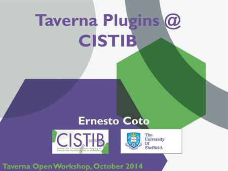 1 Taverna CISTIB Ernesto Coto Taverna Open Workshop, October 2014.