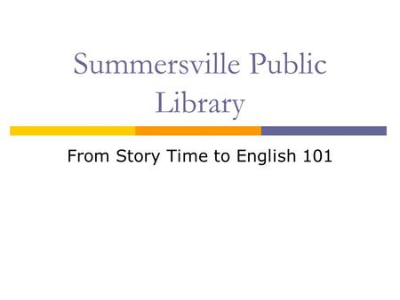 Summersville Public Library From Story Time to English 101.