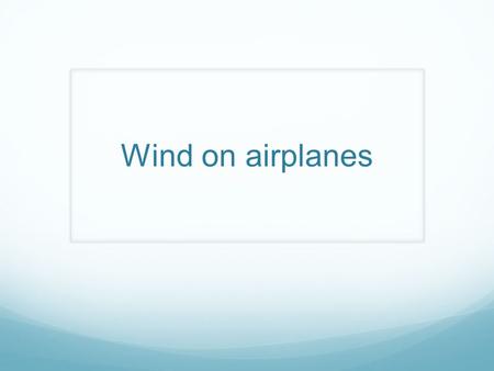 Wind on airplanes. Wind effect on airplane plane speeds up or slows down according to the speed and direction of the wind since a flying plane is suspended.