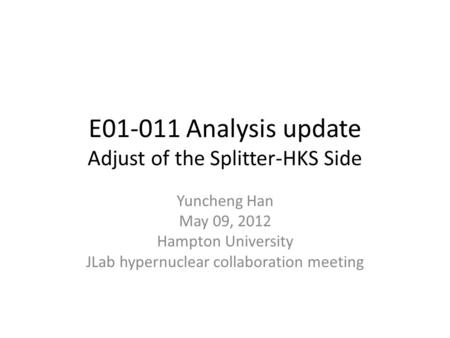 E01-011 Analysis update Adjust of the Splitter-HKS Side Yuncheng Han May 09, 2012 Hampton University JLab hypernuclear collaboration meeting.