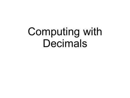 Computing with Decimals. Adding and Subtracting Decimals.