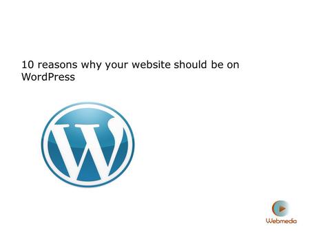 10 reasons why your website should be on WordPress.