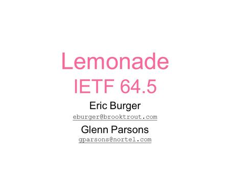 Lemonade IETF 64.5 Eric Burger Glenn Parsons