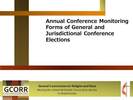 Annual Conference Monitoring Forms of General and Jurisdictional Conference Elections General Commission on Religion and Race Moving the United Methodist.