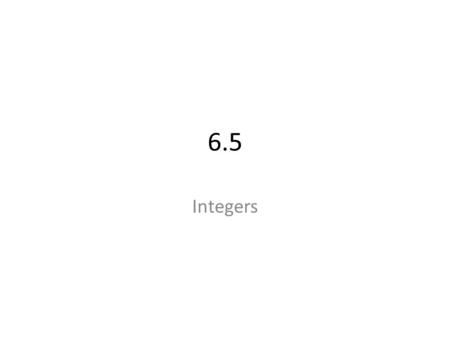6.5 Integers.